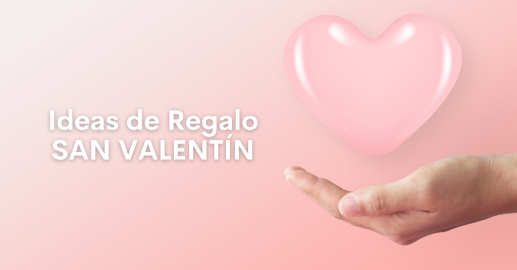 Ideas de Regalo San Valentín