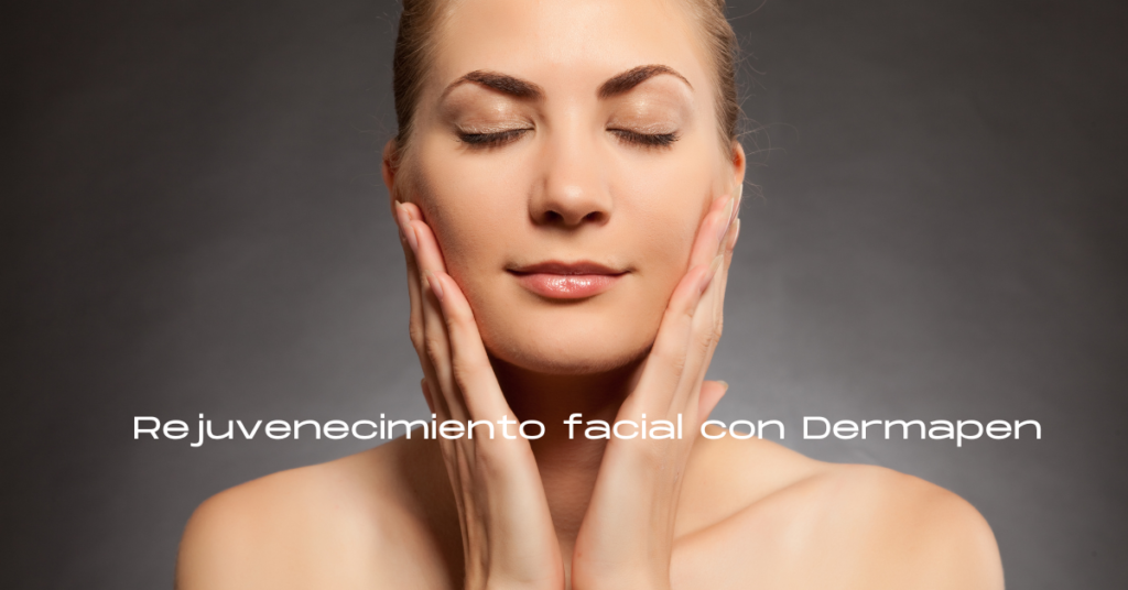 Rejuvenecimiento facial con Dermapen