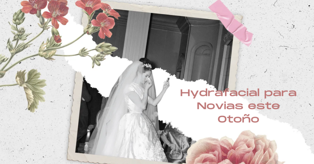 Hydrafacial para Novias este Otoño