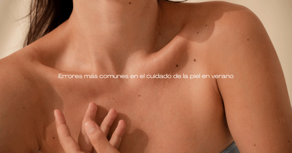 errores más comunes en el cuidado de la piel en verano